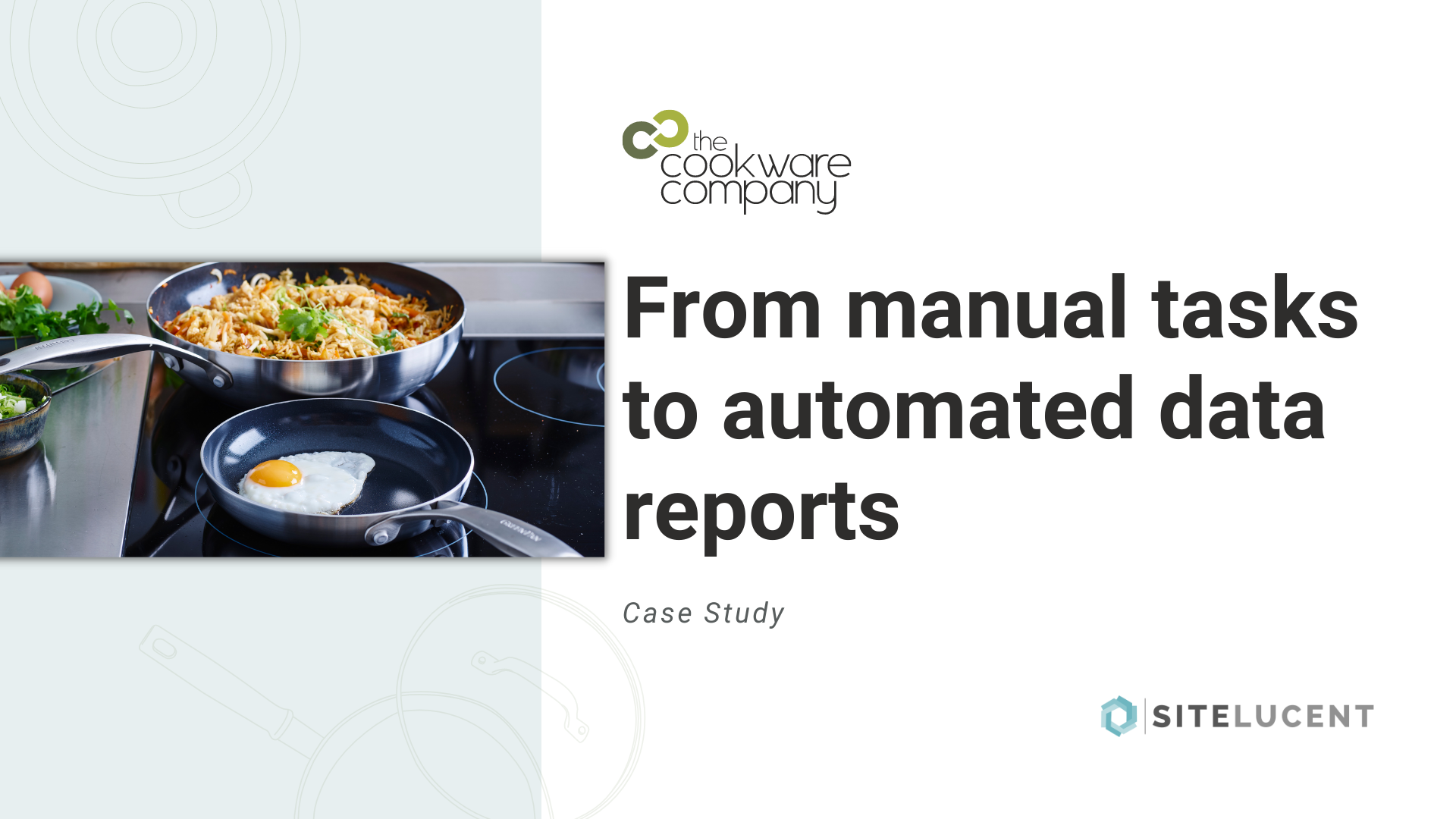 The Cookware Company From manual tasks to automated data reports.
